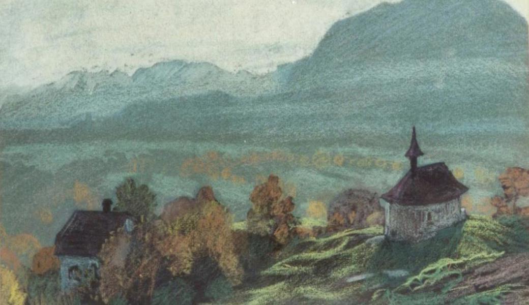 Dieses Bild der Malerin Hedwig Scherrer zeigt das Hedwig-Scherrer-Haus und die Kapelle auf dem Montlinger Bergli.